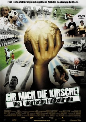 Gib mich die Kirsche! – Die 1. deutsche Fußballrolle poster