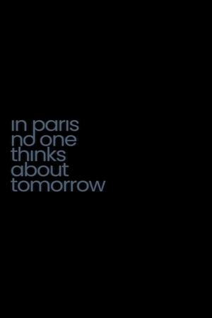 Poster In Paris No One Thinks About Tomorrow (2023)