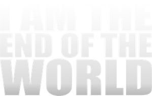 I Am the End of the World