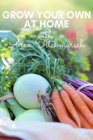 Grow Your Own At Home With Alan Titchmarsh