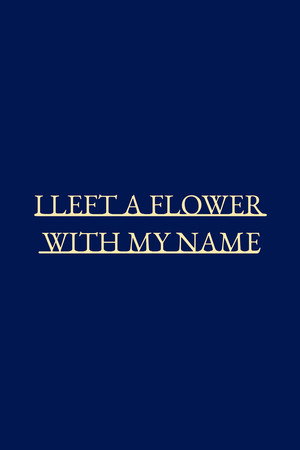 I left a flower with my name