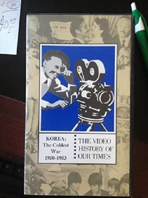 THE VIDEO HISTORY OF OUR TIMES: KOREA The Coldest War: 1950-1953