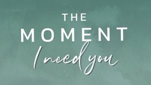 The Moment I Need You film complet