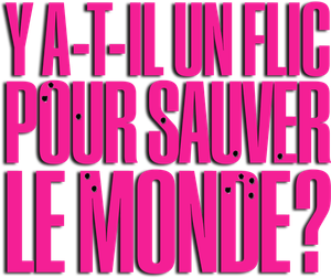 Y a-t-il un flic pour sauver le monde ? — logo