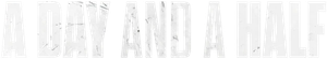 A Day and a Half