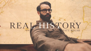 Real History with Matt Walsh