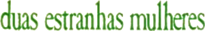 Duas Estranhas Mulheres — Logos 1