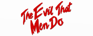 The Evil That Men Do