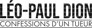 Léo-Paul Dion : confessions d’un tueur