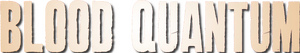 Blood Quantum