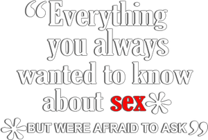 Everything You Always Wanted to Know About Sex *But Were Afraid to Ask