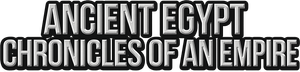 Ancient Egypt: Chronicles of an Empire