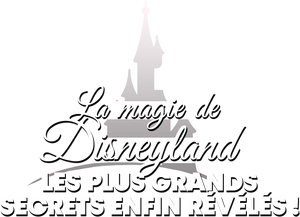 La magie de Disneyland  : Les plus grands secrets enfin révélés !