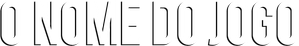 O Nome do Jogo