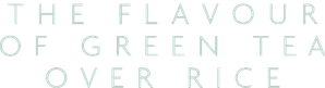 The Flavor of Green Tea Over Rice