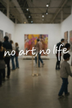 ｎｏ　ａｒｔ，ｎｏ　ｌｉｆｅ