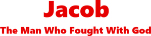 Jacob: The Man Who Fought with God