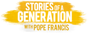Stories of a Generation - with Pope Francis