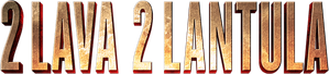 2 Lava 2 Lantula!