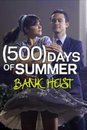 Poster (500) Days Of Summer: The Bank Heist 2009