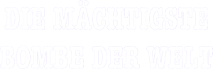 Die Mächtigste Bombe der Welt