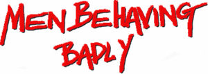 Men Behaving Badly