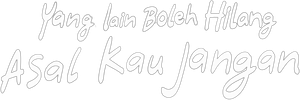 Yang Lain Boleh Hilang Asal Kau Jangan