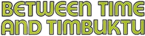 Between Time and Timbuktu — Logos 1