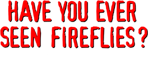 Have You Ever Seen Fireflies? - Theatre Play
