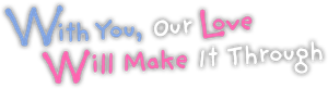 With You, Our Love Will Make It Through — Logos 3