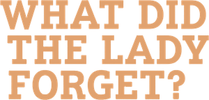 What Did the Lady Forget?