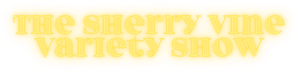 The Sherry Vine Variety Show