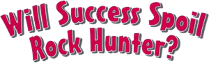 Will Success Spoil Rock Hunter?