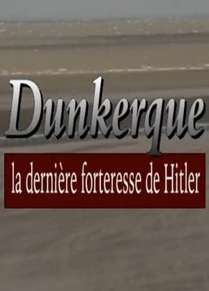 Dunkerque 1945, La Dernière Forteresse d'Hitler