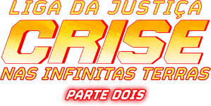 Liga da Justiça: Crise nas Infinitas Terras - Parte Dois