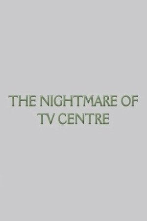 The Nightmare of TV Centre