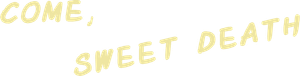 Come, Sweet Death