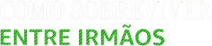 Como Sobreviver Entre Irmãos — Logos 4