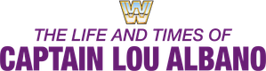 The Life and Times of Captain Lou Albano