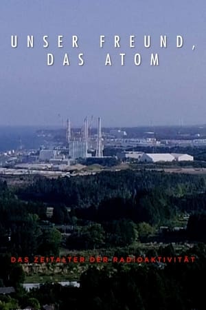 Unser Freund, das Atom – Das Zeitalter der Radioaktivität stream