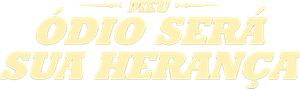 Meu Ódio Será Sua Herança