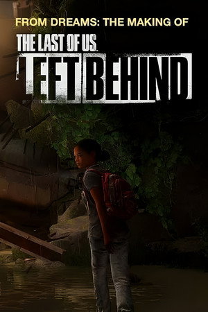 From Dreams - Making "The Last of Us: Left Behind"