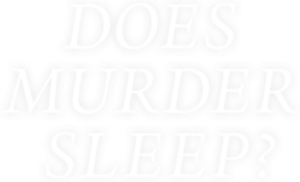 Does Murder Sleep