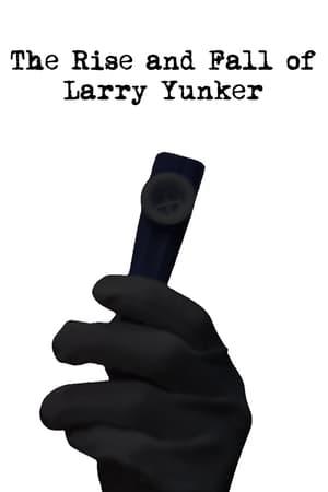 The Rise and Fall of Larry Yunker stream
