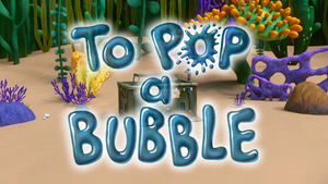 To Pop a Bubble