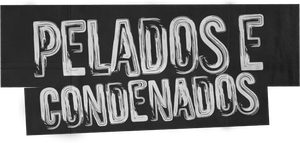 Pelados e Condenados