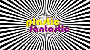 Plastic Fantastic
