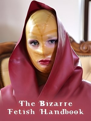 The Bizarre Fetish Handbook
