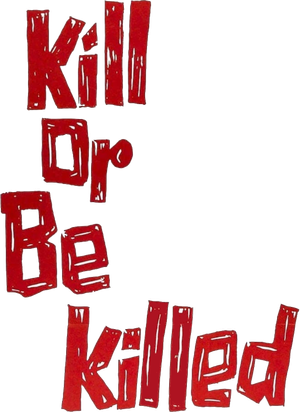 Kill or Be Killed