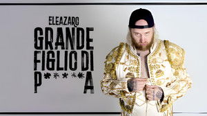 Grande figlio di p*****a – ELEAZARO